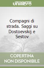 Compagni di strada. Saggi su Dostoevskij e Sestov