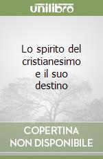 Lo spirito del cristianesimo e il suo destino libro