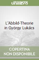 L'Abbild-Theorie in György Lukács libro