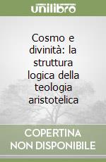 Cosmo e divinità: la struttura logica della teologia aristotelica libro