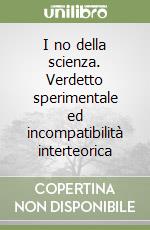 I no della scienza. Verdetto sperimentale ed incompatibilità interteorica libro