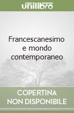 Francescanesimo e mondo contemporaneo libro