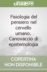 Fisiologia del pensiero nel cervello umano. Canovaccio di epistemologia