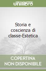 Storia e coscienza di classe-Estetica libro