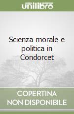 Scienza morale e politica in Condorcet libro