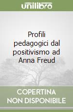 Profili pedagogici dal positivismo ad Anna Freud libro