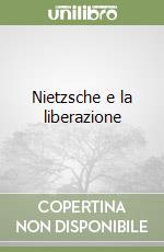 Nietzsche e la liberazione libro