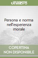 Persona e norma nell'esperienza morale libro