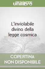 L'inviolabile divino della legge cosmica libro