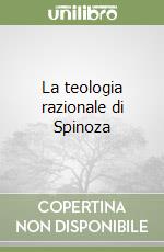 La teologia razionale di Spinoza