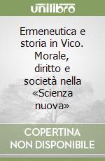 Ermeneutica e storia in Vico. Morale, diritto e società nella «Scienza nuova» libro