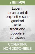 Lupari, incantatori di serpenti e santi guaritori nella tradizione popolare abruzzese libro