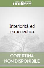 Interiorità ed ermeneutica libro