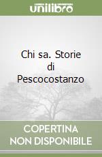 Chi sa. Storie di Pescocostanzo libro