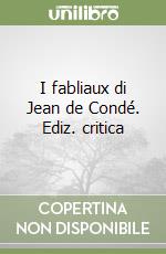 I fabliaux di Jean de Condé. Ediz. critica libro