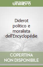 Diderot politico e moralista dell'Encyclopédie libro