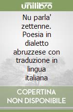 Nu parla' zettenne. Poesia in dialetto abruzzese con traduzione in lingua italiana