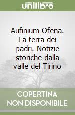 Aufinium-Ofena. La terra dei padri. Notizie storiche dalla valle del Tirino libro