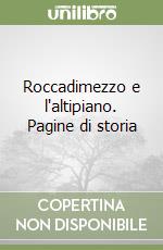 Roccadimezzo e l'altipiano. Pagine di storia libro