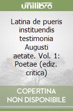 Latina de pueris instituendis testimonia Augusti aetate. Vol. 1: Poetae (ediz. critica)