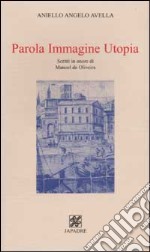 Parola, Immagine, Utopia. Scritti in onore di Manoel de Oliveira libro