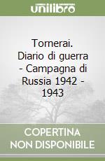 Tornerai. Diario di guerra - Campagna di Russia 1942 - 1943 libro