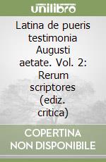 Latina de pueris testimonia Augusti aetate. Vol. 2: Rerum scriptores (ediz. critica)