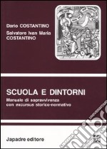 Scuola e dintorni. Manuale di sopravvivenza con excursus storico-normativo libro