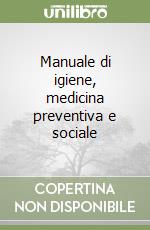 Manuale di igiene, medicina preventiva e sociale libro