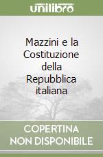 Mazzini e la Costituzione della Repubblica italiana libro