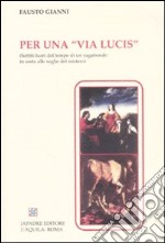 Per una «Via lucis» (Scritti fuori tempo di un vagabondo in sosta alle soglie del mistero)