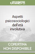 Aspetti psicosociologici dell'età involutiva