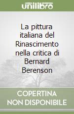 La pittura italiana del Rinascimento nella critica di Bernard Berenson libro