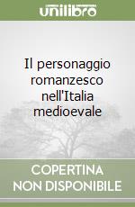 Il personaggio romanzesco nell'Italia medioevale libro