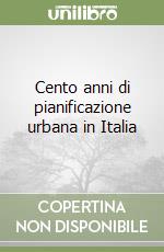 Cento anni di pianificazione urbana in Italia