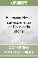 Hermann Hesse sull'esperienza dell'io e della storia