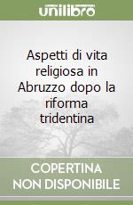 Aspetti di vita religiosa in Abruzzo dopo la riforma tridentina