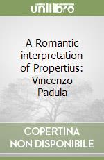 A Romantic interpretation of Propertius: Vincenzo Padula libro