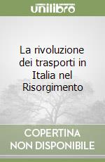 La rivoluzione dei trasporti in Italia nel Risorgimento