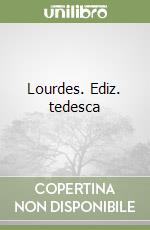 Lourdes. Ediz. tedesca libro