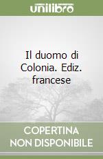 Il duomo di Colonia. Ediz. francese libro