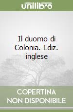 Il duomo di Colonia. Ediz. inglese libro