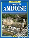 Il castello di Amboise libro di Monrosty Guy