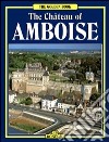 Il castello di Amboise. Ediz. inglese libro di Monrosty Guy