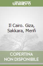 Il Cairo. Giza, Sakkara, Menfi libro