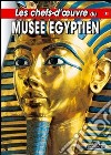 Les chefs-d'oeuvre du Musée egyptien du Caire libro