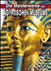 Die Meisterwerke des ägyptischen Museum von Kairo libro