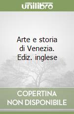 Arte e storia di Venezia. Ediz. inglese libro