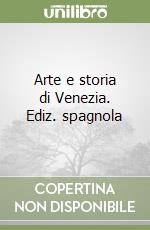 Arte e storia di Venezia. Ediz. spagnola libro