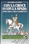 Con la croce o con la spada. Storie della Toscana medievale libro